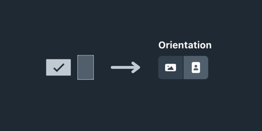 Before and after view of the orientation field. Before, the fields were represented by horizontal and vertical rectangles and no label. Now, the field features an exclusive button group with clear icons and a text label above the field.